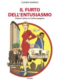 Immagine copertina libro Il furto dell'entusiasmo. Rubare l'anima è il crimine peggiore