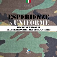 Immagine copertina libro Esperienze in Uniforme. Immagini e ricordi del servizio militare obbligatorio
