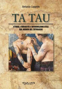 Immagine copertina libro Tatau. Storia, curiosità e informazioni utili sul mondo del tatuaggio