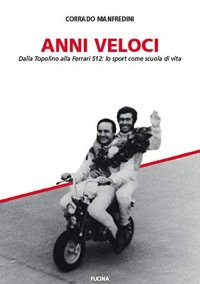 Immagine copertina libro Anni veloci. Dalla Topolino alla Ferrari 512: lo sport come scuola di vita