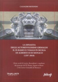 Immagine copertina libro La dinastia degli autorevolissimi Grimaldi. Il IX ramo e i viaggi in Sicilia di Alberto II di Monaco (1297-2018)