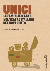 Immagine copertina libro Unici. Le famiglie d'arte nel teatro italiano del Novecento