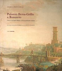 Immagine copertina libro Palazzo Betta-Grillo a Rovereto. Storia di un'antica dimora e del suo patrimonio artistico