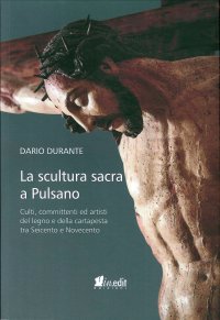 Immagine copertina libro La scultura sacra a Pulsano. Culti, committenti ed artisti del legno e della cartapesta tra Seicento e Novecento