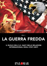 Immagine copertina libro La Guerra Fredda. Il ruolo della U.S. Navy nelle relazioni internazionali degli Stati Uniti. Vol. 1
