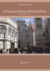 Immagine copertina libro La facciata di Santa Maria del Fiore. Descrizione e artisti