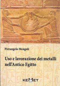 Immagine copertina libro Uso e lavorazione dei metalli nell'Antico Egitto