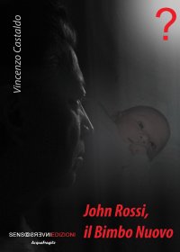 Immagine copertina libro John Rossi, il bimbo nuovo. Nuova ediz.
