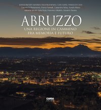 Immagine copertina libro Abruzzo. Una regione in cammino fra memoria e futuro. Ediz. italiana e inglese