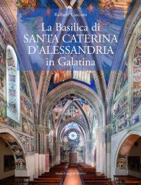 Immagine copertina libro La Basilica di Santa Caterina d’Alessandria in Galatina. Ediz. italiana e inglese