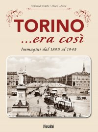 Immagine copertina libro Torino... era così. Immagini dal 1895 al 1945