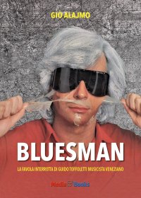 Immagine copertina libro Bluesman. La favola interrotta di Guido Toffoletti musicista veneziano