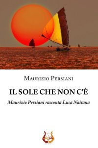 Immagine copertina libro Il sole che non c'è. Maurizio Persiani racconta Luca Naitana