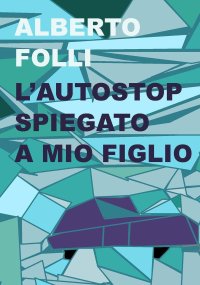 Immagine copertina libro L'autostop spiegato a mio figlio