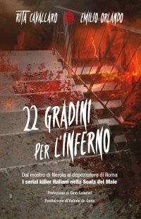 Immagine copertina libro 22 gradini per l’inferno. Dal mostro di Nerola al depezzatore di Roma. I serial killer italiani nella scala del male