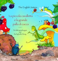 Immagine copertina libro La piccola cavalletta e la grande palla di cacca-The little grasshopper and the big ball of dung. Ediz. a colori