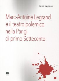 Immagine copertina libro Marc-Antoine Legrand e il teatro polemico nella Parigi di primo Settecento