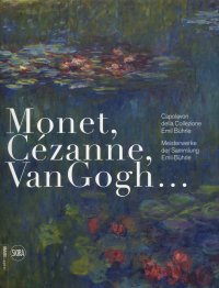 Immagine copertina libro Monet, Cézanne, Van Gogh... Capolavori della Collezione Emil Bührle-Meisterwerke der Sammlung Emil Bührle. Ediz. a colori