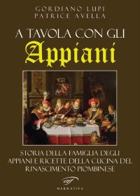Immagine copertina libro A tavola con gli Appiani. Storia della famiglia degli Appiani e ricette della cucina del rinascimento piombinese