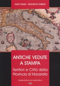 Immagine copertina libro Antiche vedute a stampa. Territori e città della Provincia di Macerata. Analisi storica e urbanistica