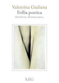 Immagine copertina libro Follia poetica. Liberi (di)-versi... liberamente espressi...