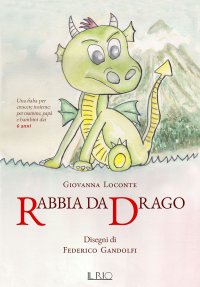 Immagine copertina libro Rabbia da drago. Una fiaba per crescere insieme per mamme, papà e bambini dai 6 anni