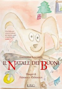 Immagine copertina libro Il Natale dei buoni. Una fiaba per crescere insieme per mamme, papà e bambini dai 3 anni. Ediz. illustrata