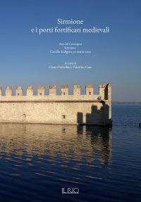 Immagine copertina libro Sirmione e i porti fortificati medievali. Atti del Convegno (Sirmione, 30 marzo 2019)