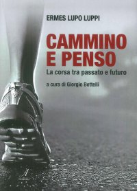 Immagine copertina libro Cammino e penso. La corsa tra passato e futuro