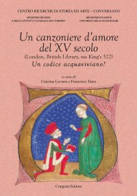 Immagine copertina libro Un canzoniere d’amore del XV secolo (London, British Library, ms King's 322). Un codice acquaviviano?