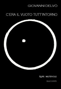 Immagine copertina libro C'era il vuoto tutt'intorno. Seconda raccolta di racconti. Nuova ediz.