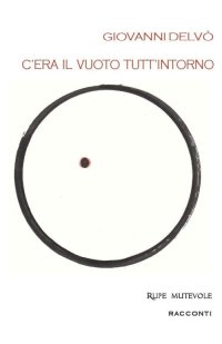 Immagine copertina libro C'era il vuoto tutt'intorno. Prima raccolta di racconti. Nuova ediz.