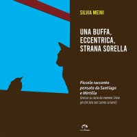 Immagine copertina libro Una buffa, eccentrica, strana sorella. Piccolo racconto pensato da Santiago e Mirtilla