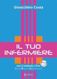 Immagine copertina libro Il tuo infermiere. Con il metodo I.P.A. Inner Power Application