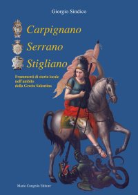 Immagine copertina libro Carpignano Serrano Stigliano. Frammenti di storia locale nell’ambito della Grecìa salentina