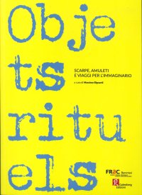Immagine copertina libro Objets rituels. Scarpe, amuleti e viaggi per l’immaginario. Ediz. illustrata