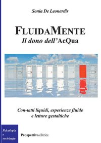 Immagine copertina libro FluidaMente. Il dono dell'acQua. Con-tatti liquidi, esperienze fluide e letture gestaltiche