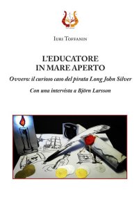 Immagine copertina libro L'educatore in mare aperto. Ovvero: il curioso caso del pirata Long John Silver. Nuova ediz.