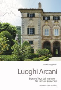 Immagine copertina libro Luoghi arcani. Piccolo tour del mistero tra Siena e provincia