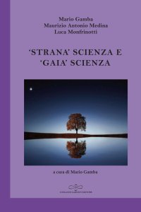 Immagine copertina libro «Strana» scienza e «gaia» scienza. L'emergere del modello debole della scienza tra fisica e filosofia