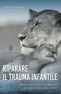 Immagine copertina libro Riparare il trauma infantile. Manuale teorico-clinico d’integrazione tra sistemi motivazionali e EMDR