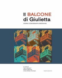Immagine copertina libro Il balcone di Giulietta. Storia, iconografia, restauro