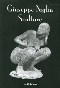 Immagine copertina libro Giuseppe Niglia scultore. Ediz. illustrata