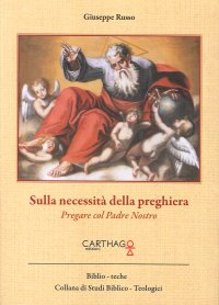Immagine copertina libro Sulla necessità della preghiera. Pregare col Padre Nostro