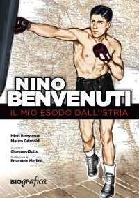 Immagine copertina libro Nino Benvenuti. Il mio esodo dall'Istria