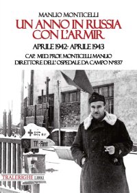 Immagine copertina libro Un anno in Russia con l’Armir. Aprile 1942-Aprile 1943. Cap. Med. Prof. Monticelli Manlio direttore dell’ospedale da campo n° 837