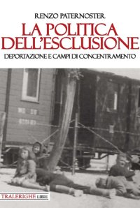 Immagine copertina libro La politica dell’esclusione. Deportazione e campi di concentramento