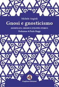 Immagine copertina libro Gnosi e gnosticismo. Significato, origini e sviluppo storico