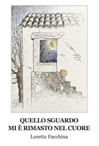 Immagine copertina libro Quello sguardo mi è rimasto nel cuore