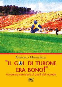 Immagine copertina libro «Il gol di Turone era bono!» Avventura semiseria di quelli del muretto